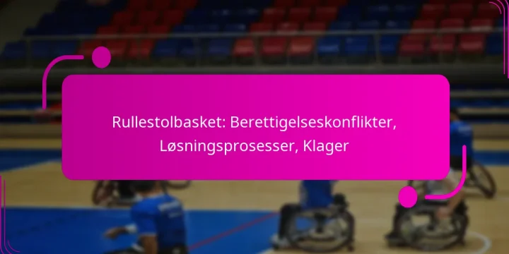 Rullestolbasket: Berettigelseskonflikter, Løsningsprosesser, Klager