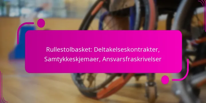 Rullestolbasket: Deltakelseskontrakter, Samtykkeskjemaer, Ansvarsfraskrivelser
