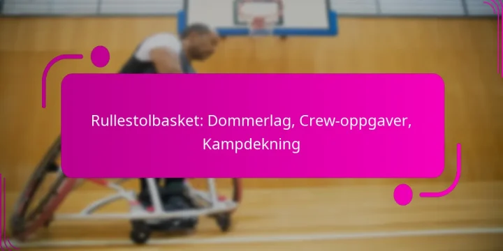 Rullestolbasket: Dommerlag, Crew-oppgaver, Kampdekning
