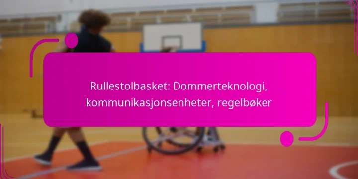 Rullestolbasket: Dommerteknologi, kommunikasjonsenheter, regelbøker