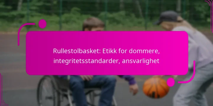 Rullestolbasket: Etikk for dommere, integritetsstandarder, ansvarlighet