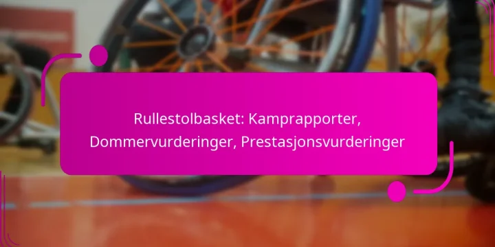 Rullestolbasket: Kamprapporter, Dommervurderinger, Prestasjonsvurderinger