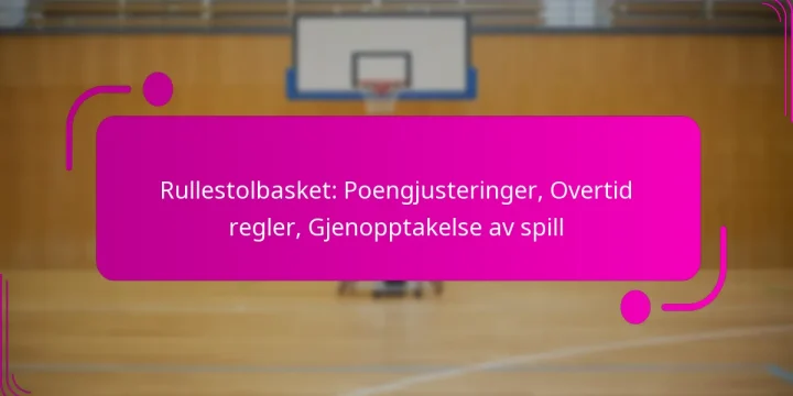 Rullestolbasket: Poengjusteringer, Overtid regler, Gjenopptakelse av spill