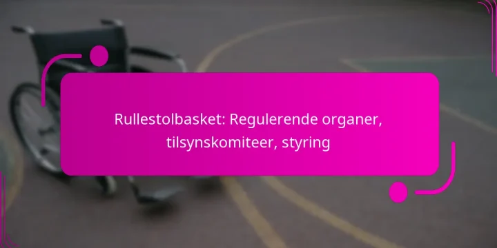 Rullestolbasket: Regulerende organer, tilsynskomiteer, styring