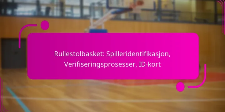 Rullestolbasket: Spilleridentifikasjon, Verifiseringsprosesser, ID-kort