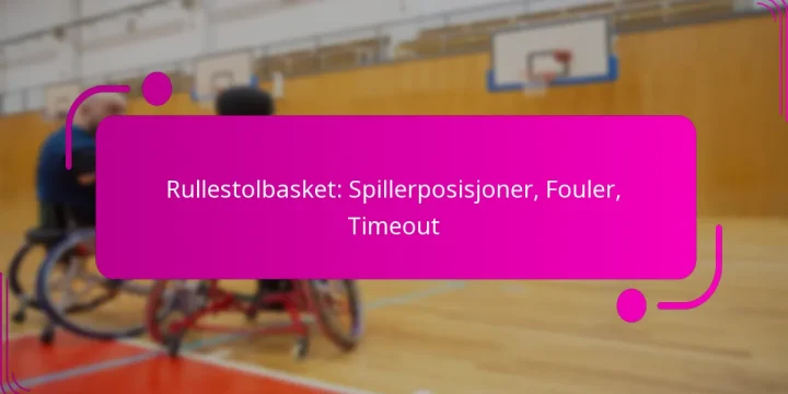 Rullestolbasket: Spillerposisjoner, Fouler, Timeout