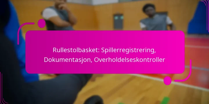 Rullestolbasket: Spillerregistrering, Dokumentasjon, Overholdelseskontroller