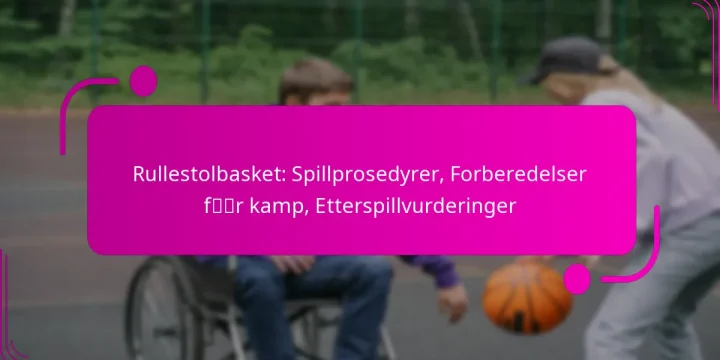 Rullestolbasket: Spillprosedyrer, Forberedelser før kamp, Etterspillvurderinger