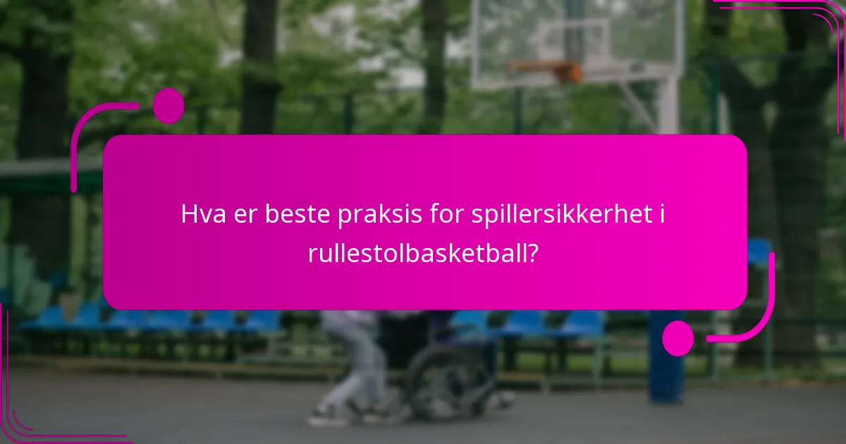 Hva er beste praksis for spillersikkerhet i rullestolbasketball?