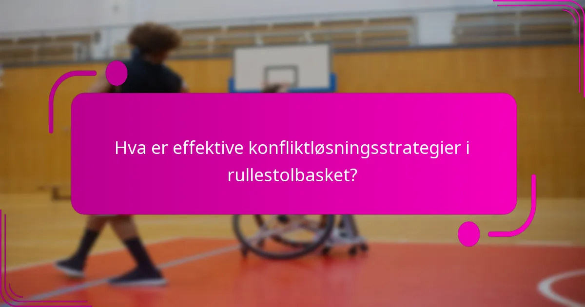 Hva er effektive konfliktløsningsstrategier i rullestolbasket?