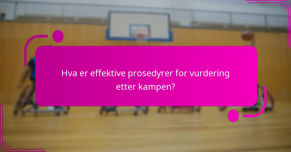 Hva er effektive prosedyrer for vurdering etter kampen?