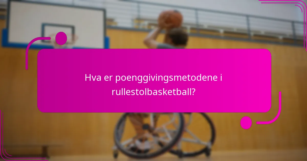Hva er poenggivingsmetodene i rullestolbasketball?