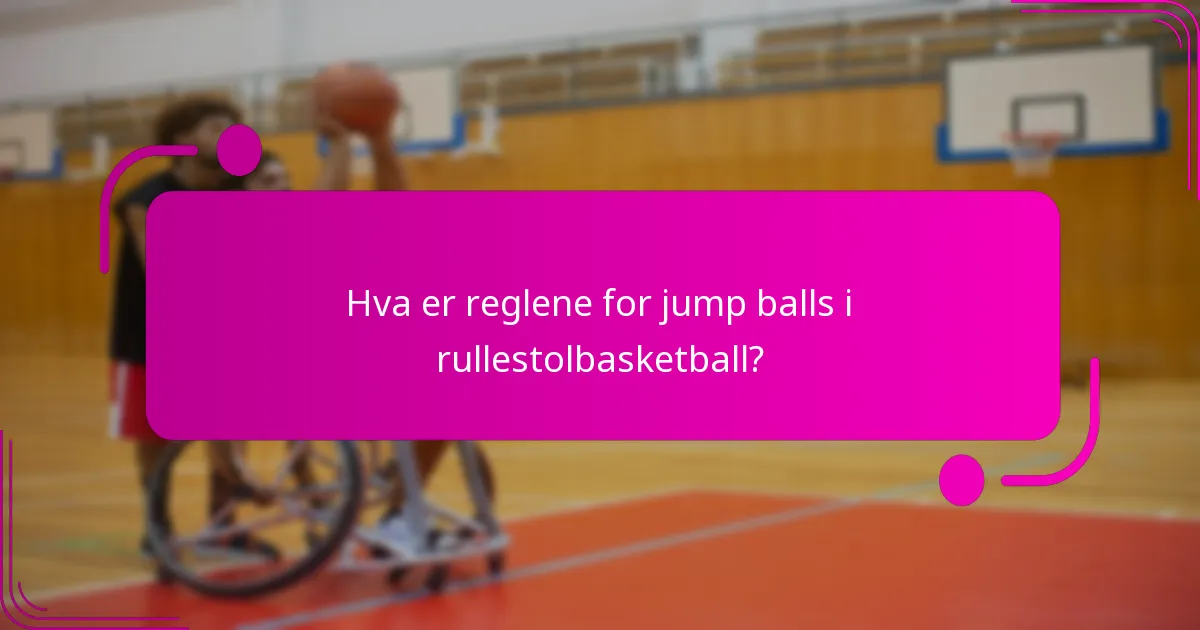 Hva er reglene for jump balls i rullestolbasketball?