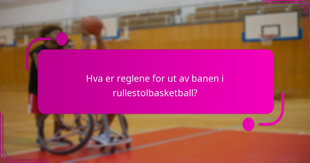 Hva er reglene for ut av banen i rullestolbasketball?