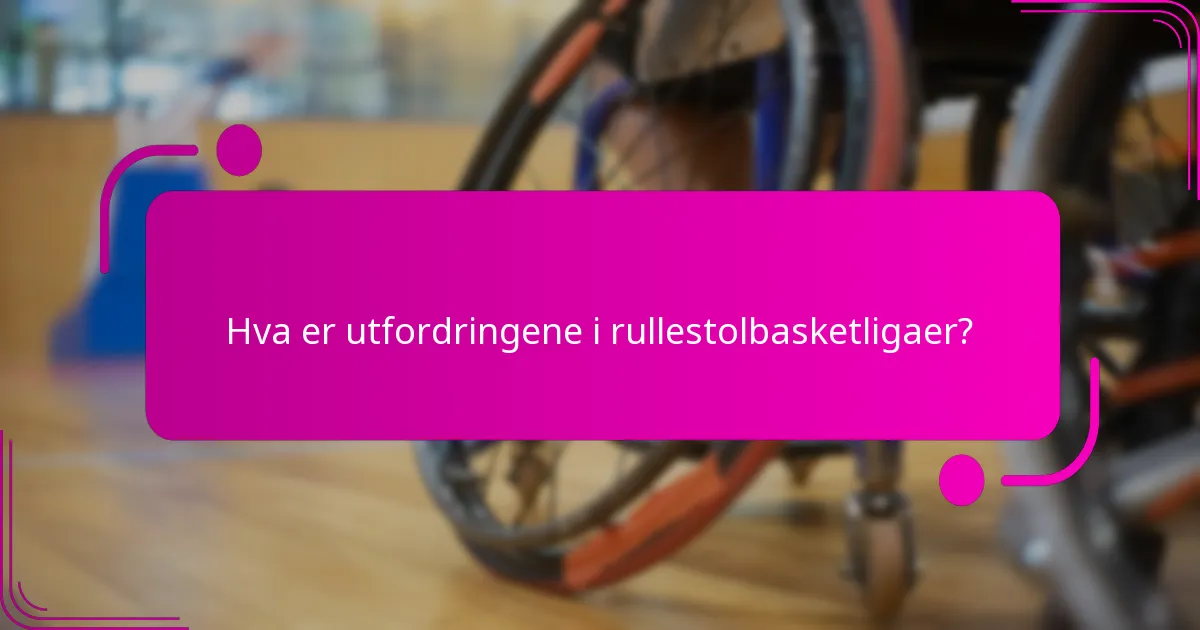 Hva er utfordringene i rullestolbasketligaer?