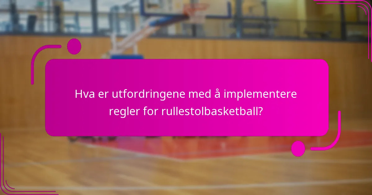 Hva er utfordringene med å implementere regler for rullestolbasketball?