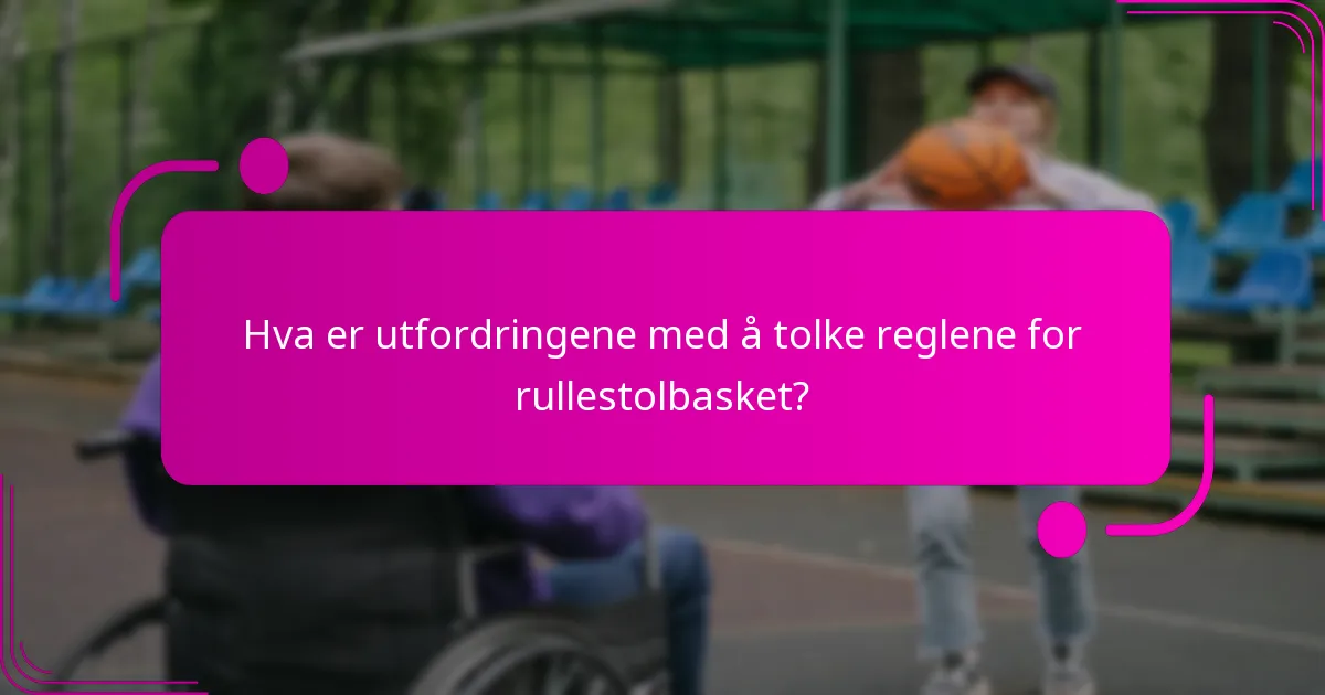 Hva er utfordringene med å tolke reglene for rullestolbasket?