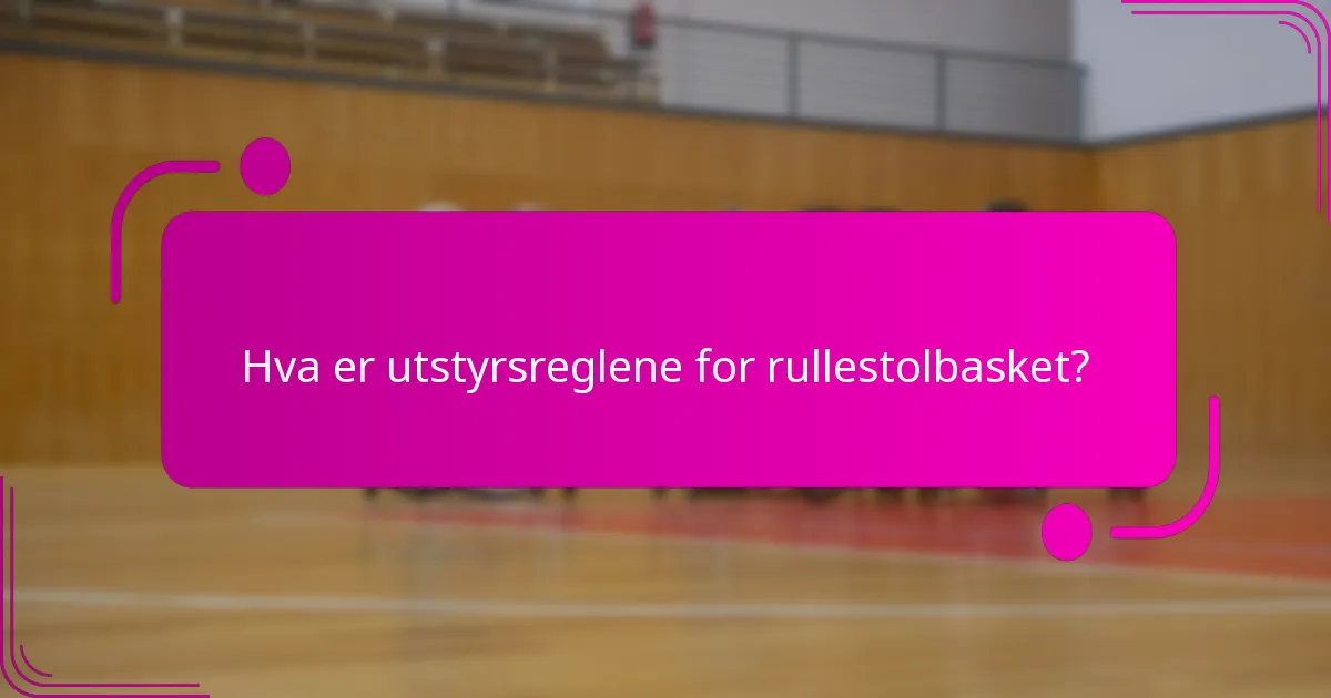 Hva er utstyrsreglene for rullestolbasket?