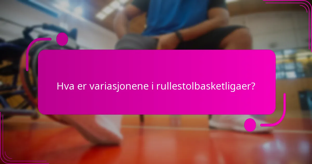 Hva er variasjonene i rullestolbasketligaer?