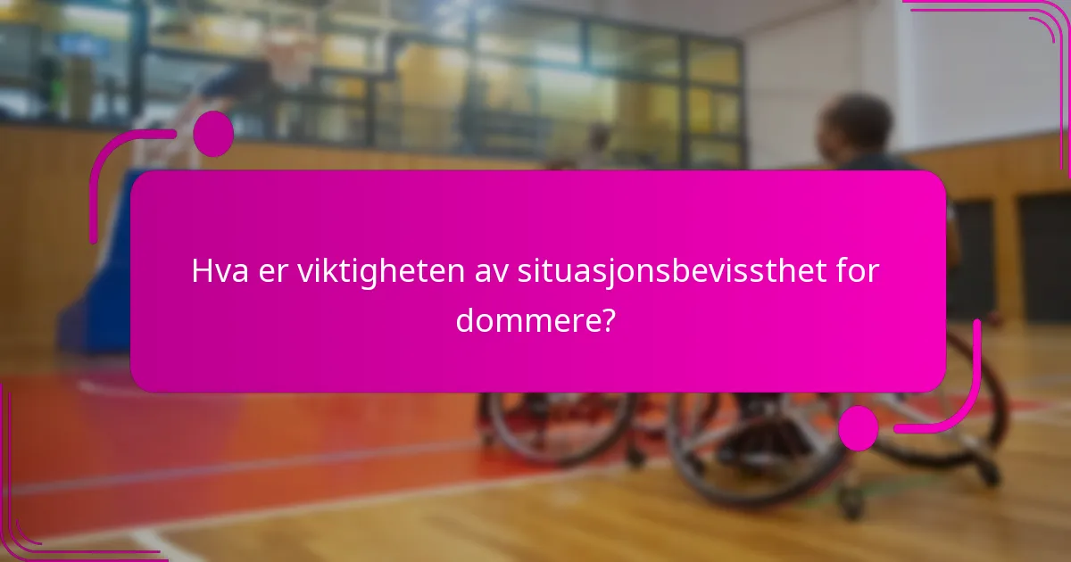 Hva er viktigheten av situasjonsbevissthet for dommere?