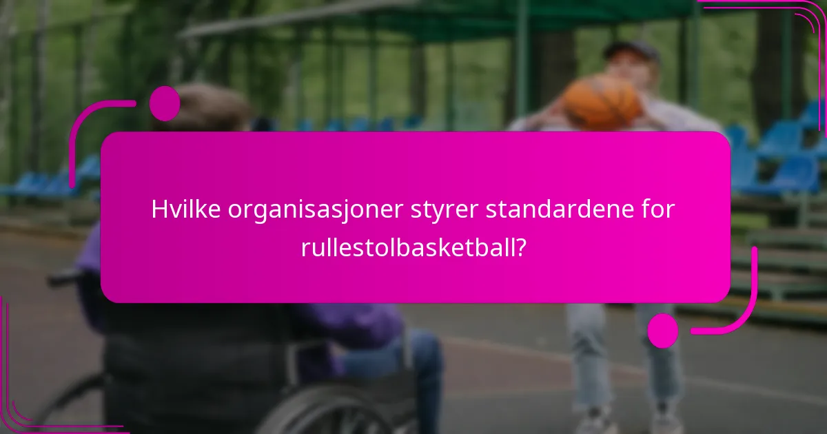 Hvilke organisasjoner styrer standardene for rullestolbasketball?