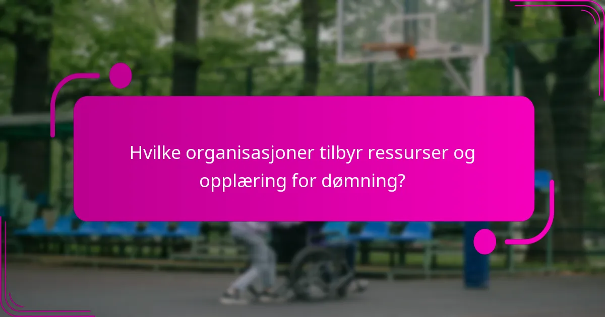 Hvilke organisasjoner tilbyr ressurser og opplæring for dømning?