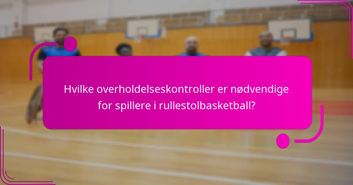Hvilke overholdelseskontroller er nødvendige for spillere i rullestolbasketball?