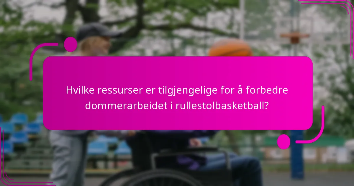 Hvilke ressurser er tilgjengelige for å forbedre dommerarbeidet i rullestolbasketball?