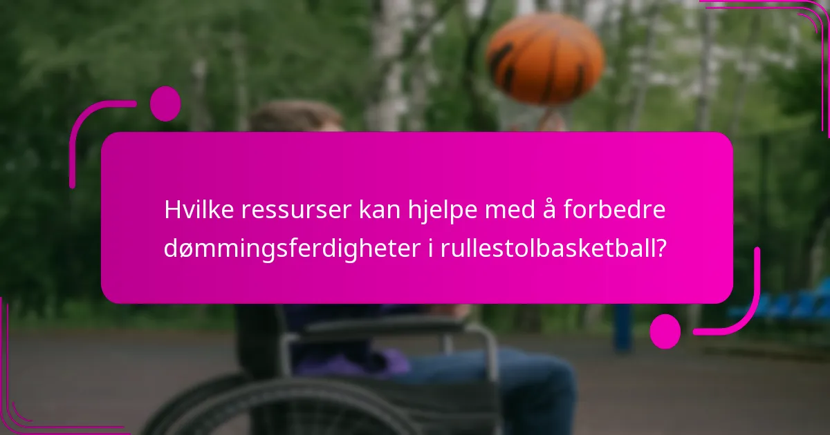 Hvilke ressurser kan hjelpe med å forbedre dømmingsferdigheter i rullestolbasketball?