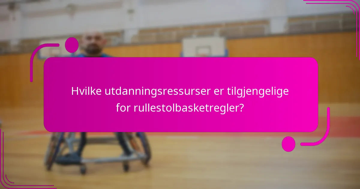 Hvilke utdanningsressurser er tilgjengelige for rullestolbasketregler?