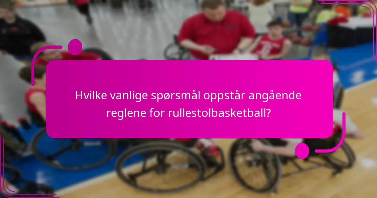 Hvilke vanlige spørsmål oppstår angående reglene for rullestolbasketball?