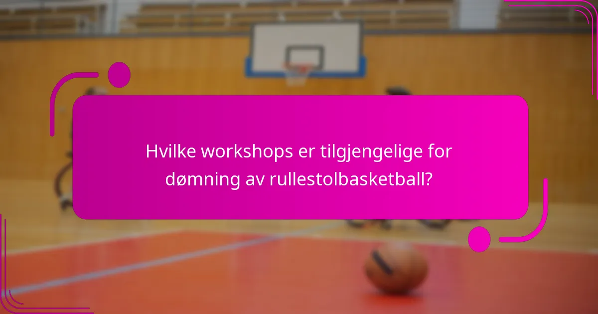 Hvilke workshops er tilgjengelige for dømning av rullestolbasketball?