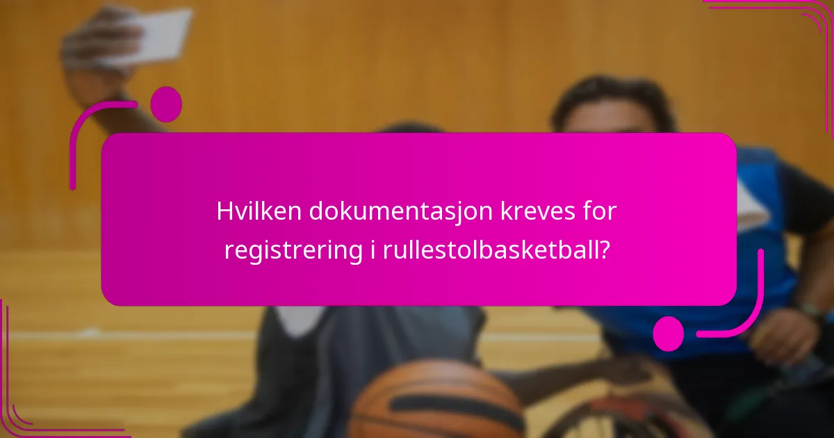 Hvilken dokumentasjon kreves for registrering i rullestolbasketball?