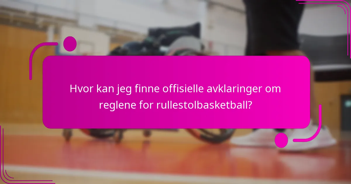 Hvor kan jeg finne offisielle avklaringer om reglene for rullestolbasketball?