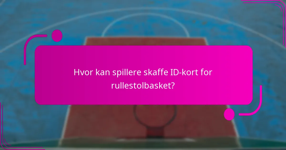 Hvor kan spillere skaffe ID-kort for rullestolbasket?
