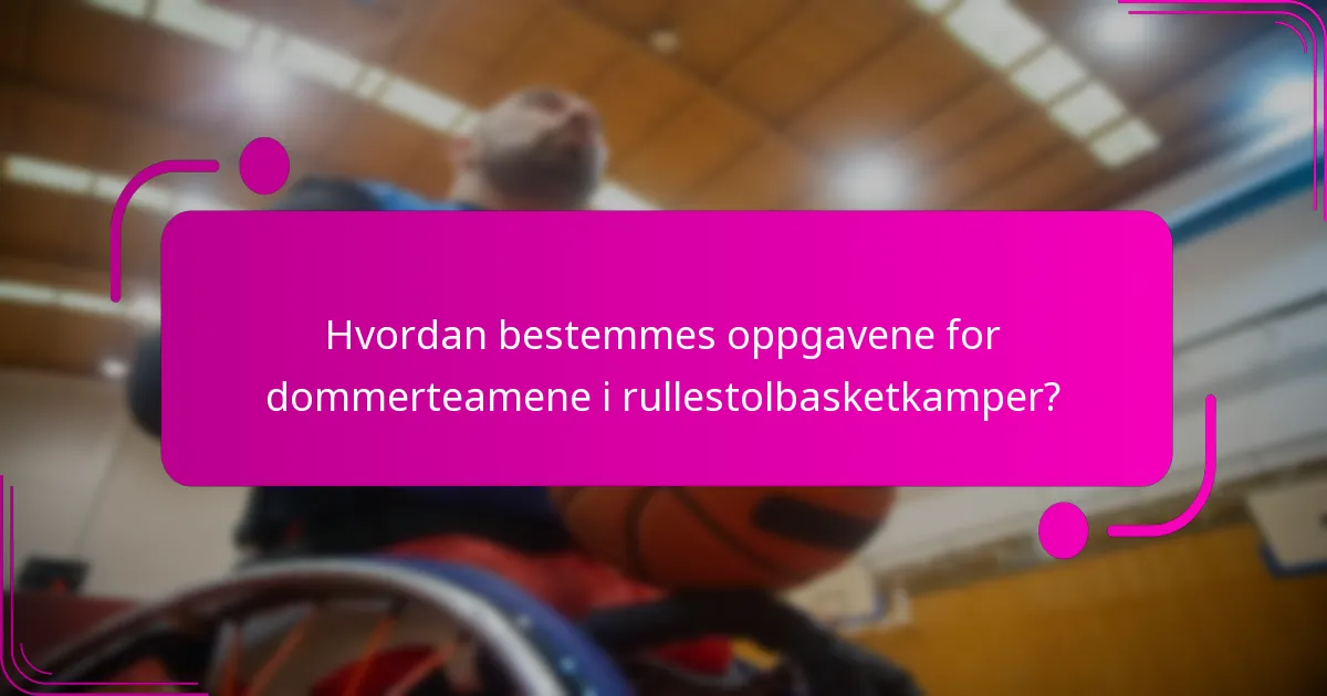 Hvordan bestemmes oppgavene for dommerteamene i rullestolbasketkamper?