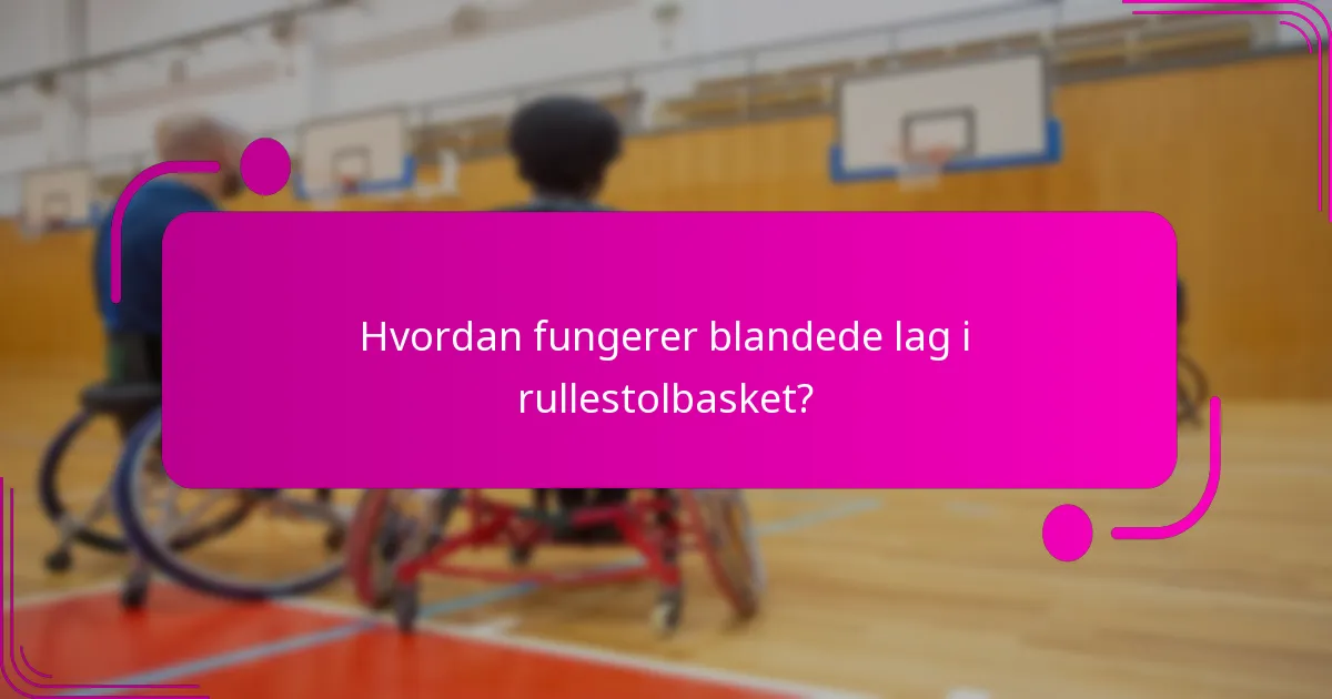 Hvordan fungerer blandede lag i rullestolbasket?