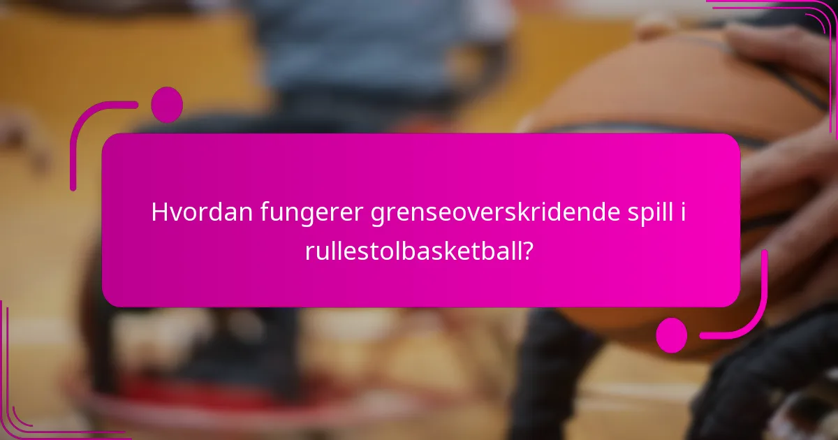 Hvordan fungerer grenseoverskridende spill i rullestolbasketball?