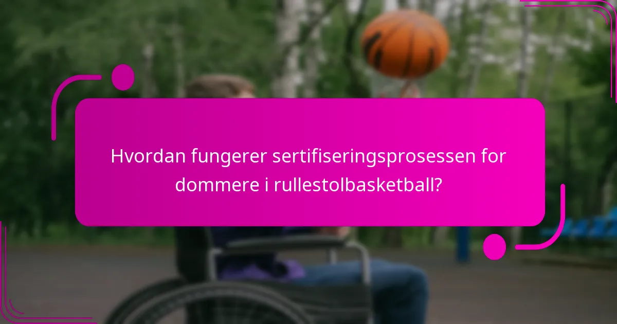 Hvordan fungerer sertifiseringsprosessen for dommere i rullestolbasketball?
