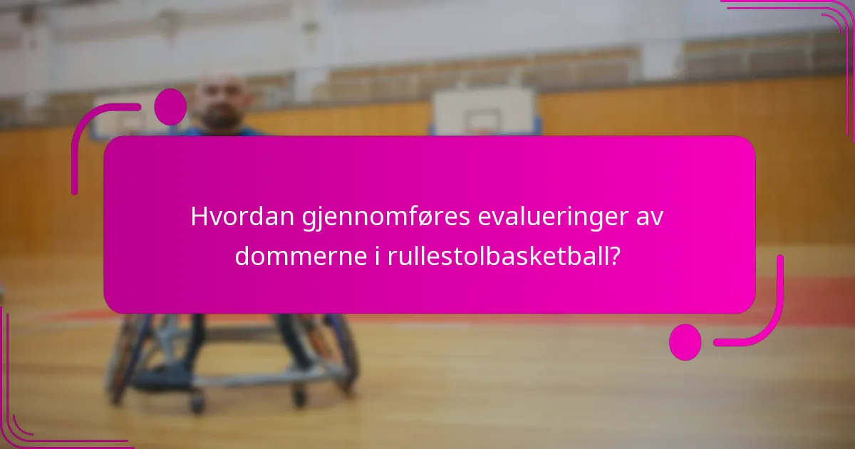 Hvordan gjennomføres evalueringer av dommerne i rullestolbasketball?