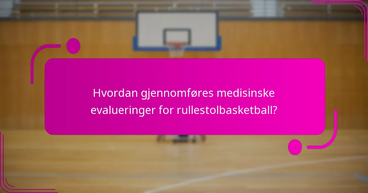 Hvordan gjennomføres medisinske evalueringer for rullestolbasketball?