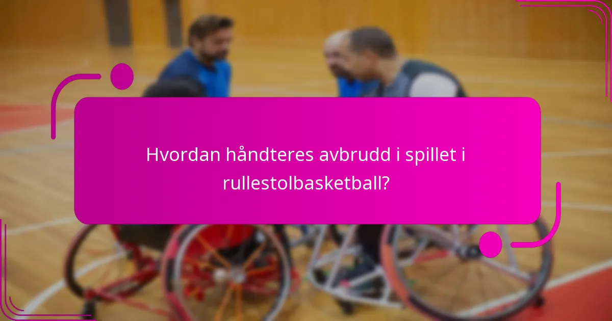 Hvordan håndteres avbrudd i spillet i rullestolbasketball?