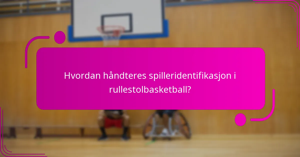 Hvordan håndteres spilleridentifikasjon i rullestolbasketball?