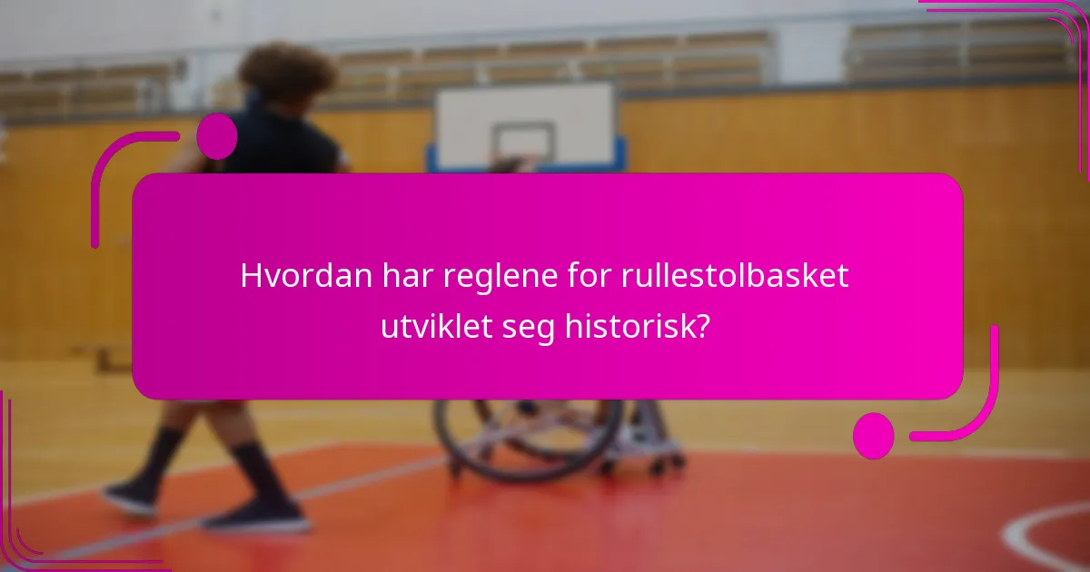 Hvordan har reglene for rullestolbasket utviklet seg historisk?