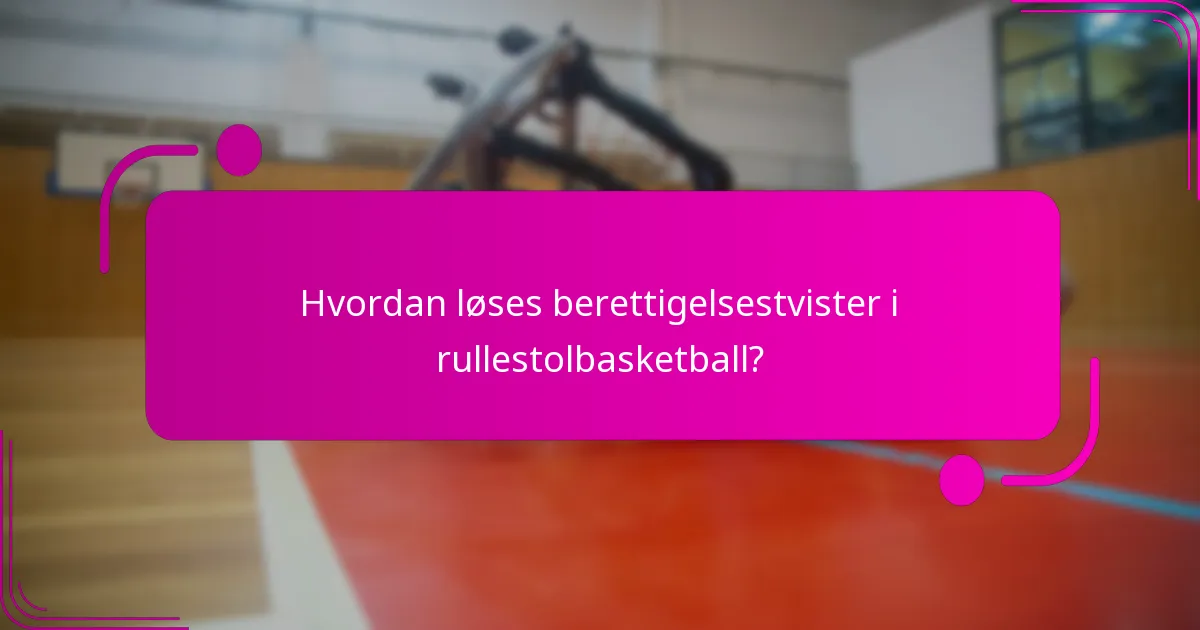 Hvordan løses berettigelsestvister i rullestolbasketball?