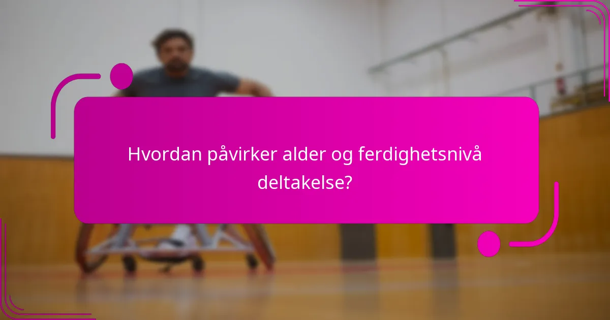 Hvordan påvirker alder og ferdighetsnivå deltakelse?