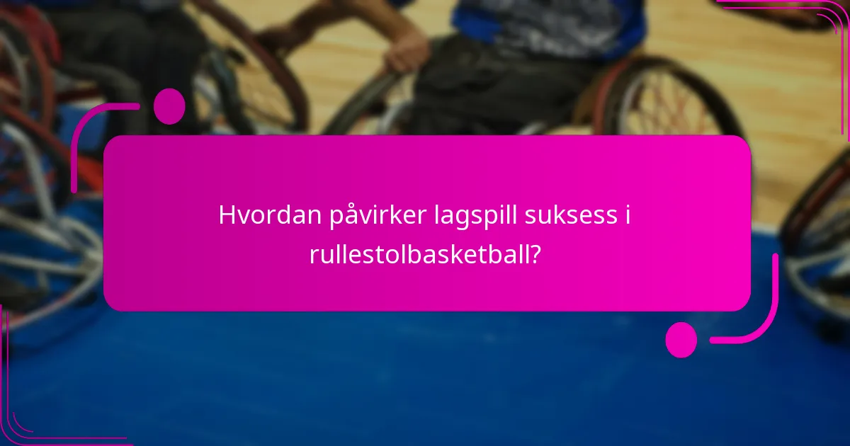 Hvordan påvirker lagspill suksess i rullestolbasketball?
