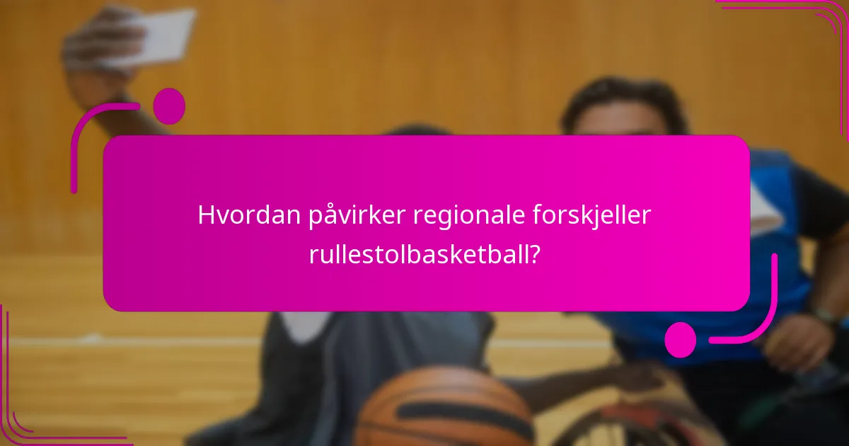 Hvordan påvirker regionale forskjeller rullestolbasketball?