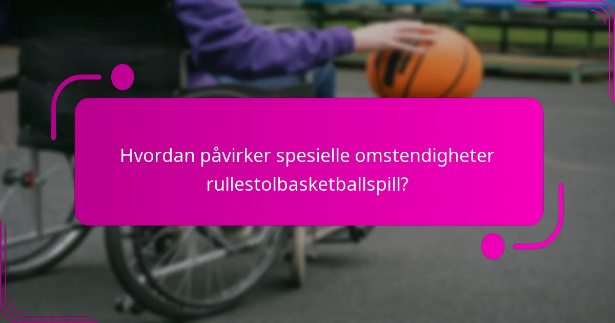 Hvordan påvirker spesielle omstendigheter rullestolbasketballspill?