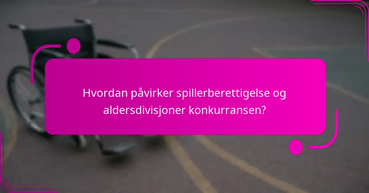 Hvordan påvirker spillerberettigelse og aldersdivisjoner konkurransen?